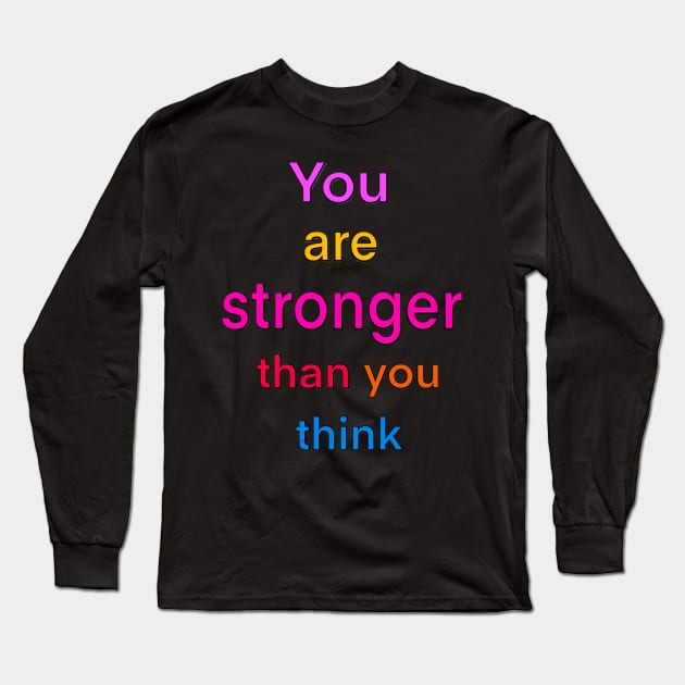 Inspirational, motivational, affirmation, “you are stronger than you think” Long Sleeve T-Shirt by Artonmytee